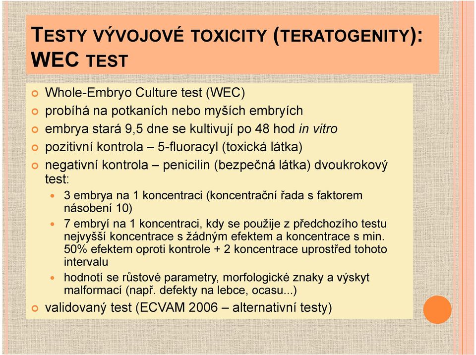 násobení 10) 7 embryí na 1 koncentraci, kdy se použije z předchozího testu nejvyšší koncentrace s žádným efektem a koncentrace s min.