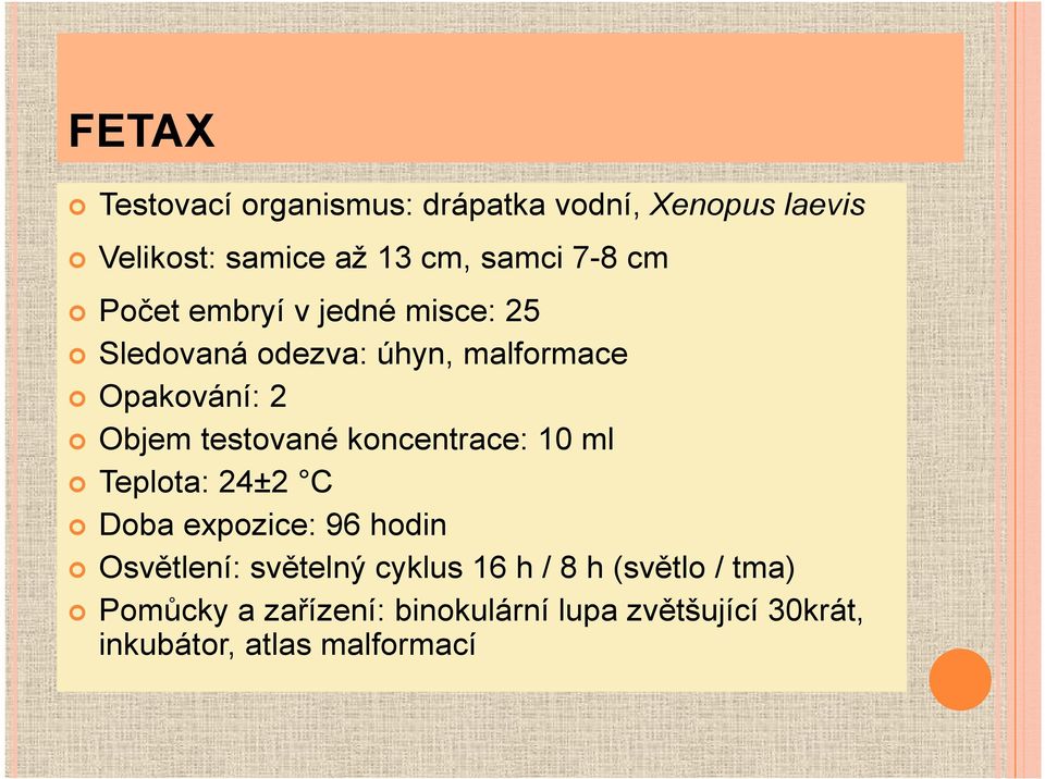 koncentrace: 10 ml Teplota: 24±2 C Doba expozice: 96 hodin Osvětlení: světelný cyklus 16 h / 8 h