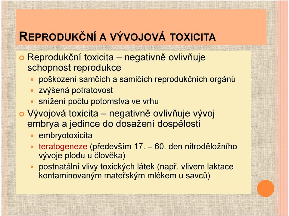 ovlivňuje vývoj embrya a jedince do dosažení dospělosti embryotoxicita teratogeneze (především 17. 60.