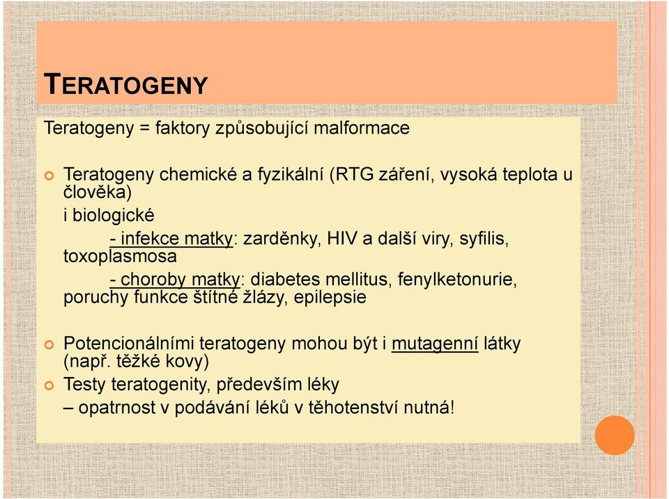 matky: diabetes mellitus, fenylketonurie, poruchy funkce štítné žlázy, epilepsie Potencionálními teratogeny