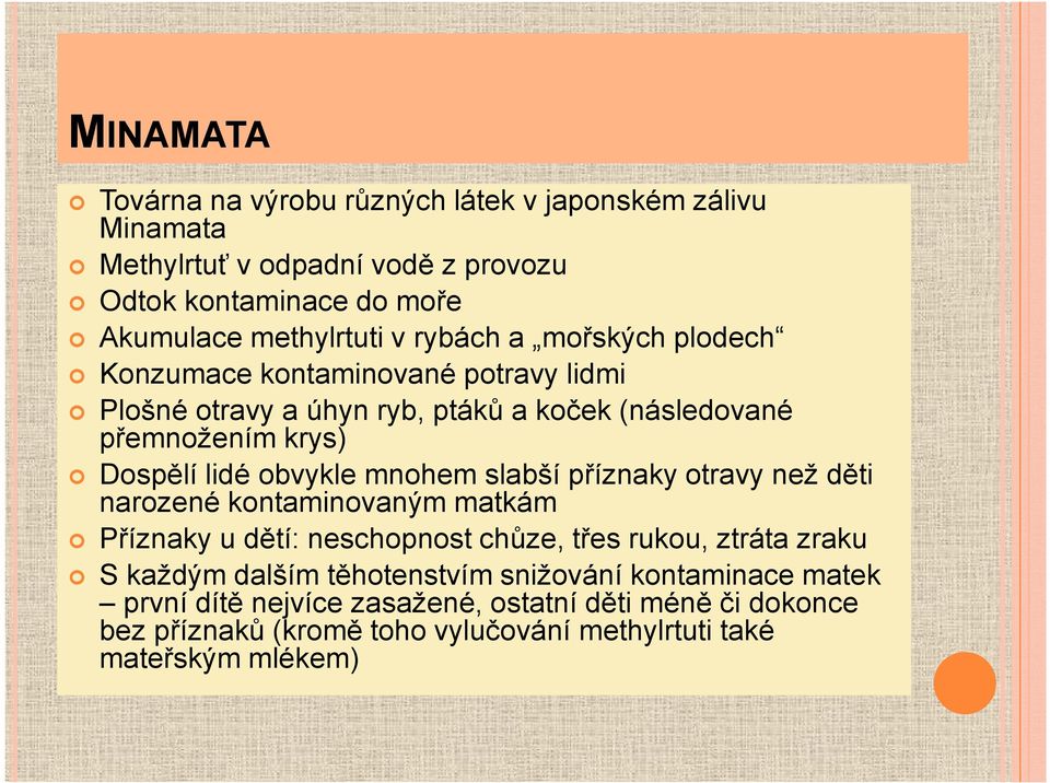 mnohem slabší příznaky otravy než děti narozené kontaminovaným matkám Příznaky u dětí: neschopnost chůze, třes rukou, ztráta zraku S každým dalším