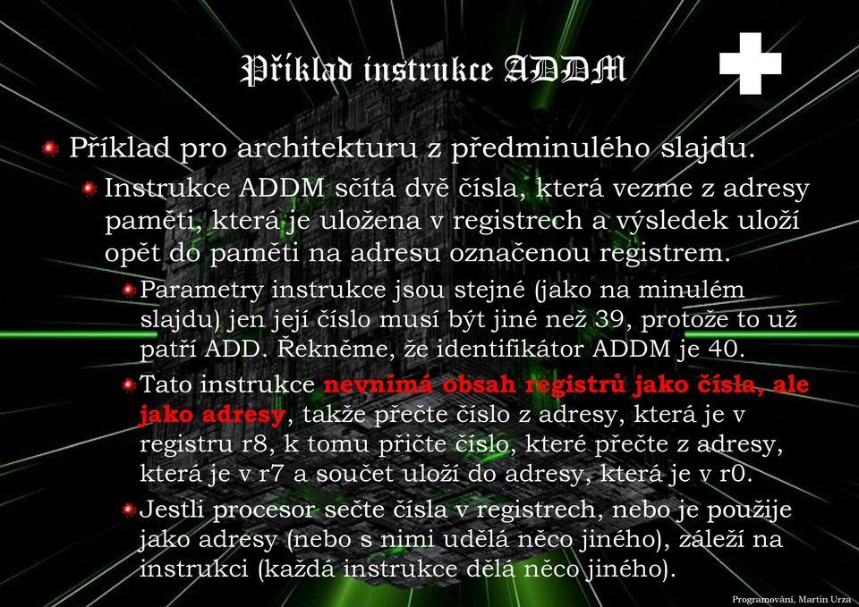 Parametry instrukce jsou stejné (jako na minulém slajdu) jen její číslo musí být jiné než 39, protože to už patří ADD. Řekněme, že identifikátor ADDM je 40.