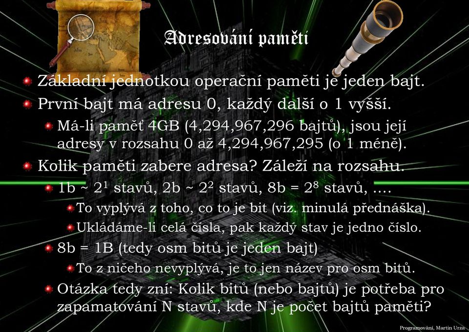 1b ~ 2 1 stavů, 2b ~ 2 2 stavů, 8b = 2 8 stavů,. To vyplývá z toho, co to je bit (viz. minulá přednáška).