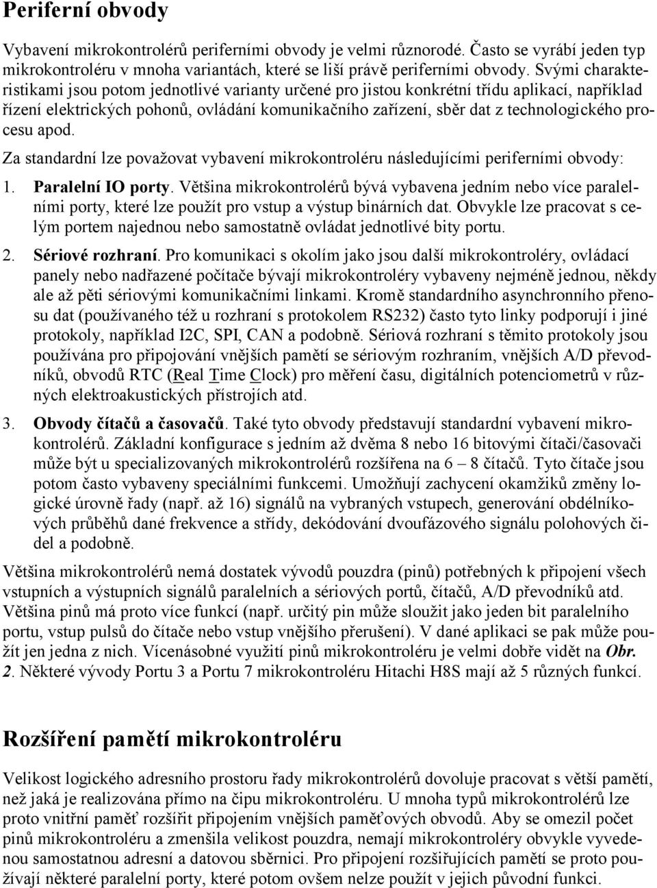 procesu apod. Za standardní lze považovat vybavení mikrokontroléru následujícími periferními obvody: 1. Paralelní IO porty.