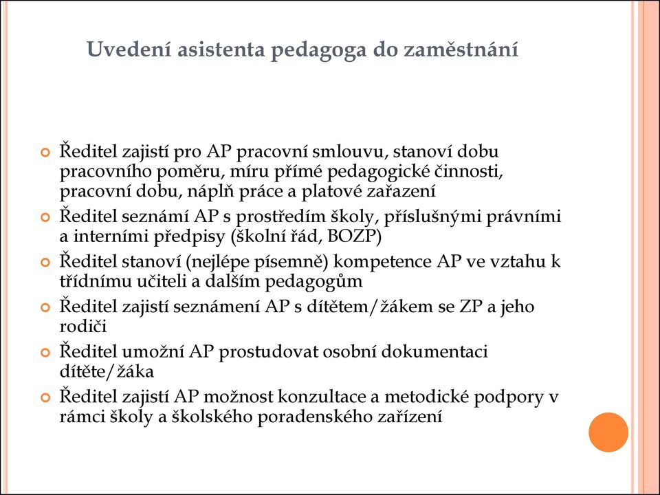 stanví (nejlépe písemně) kmpetence AP ve vztahu k třídnímu učiteli a dalším pedaggům Ředitel zajistí seznámení AP s dítětem/žákem se ZP a jeh