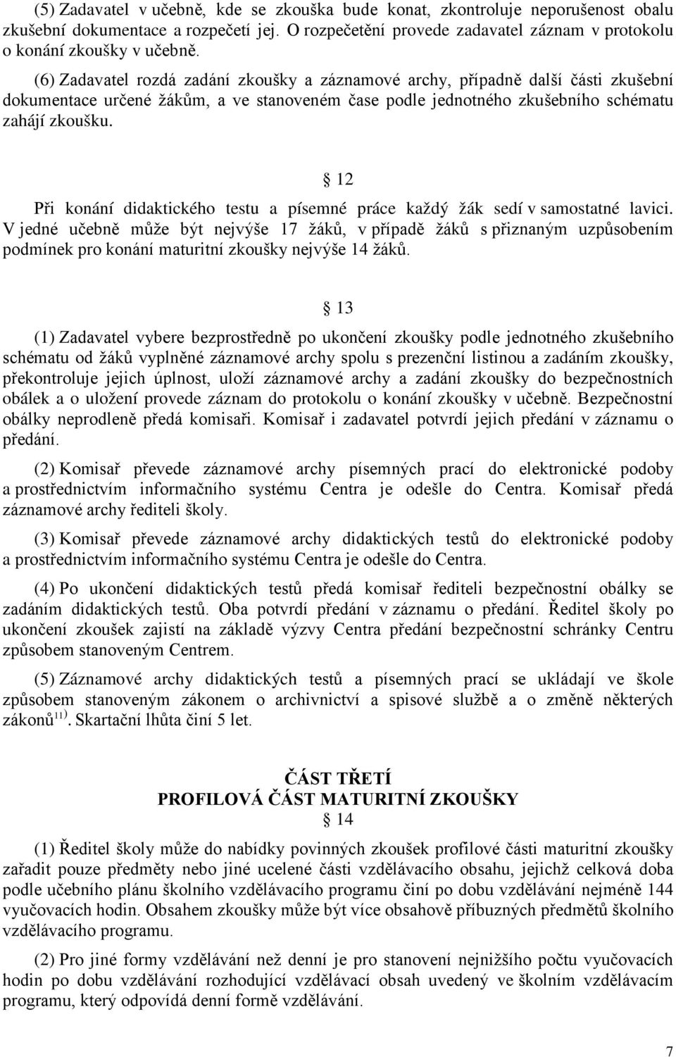 12 Při konání didaktického testu a písemné práce každý žák sedí v samostatné lavici.