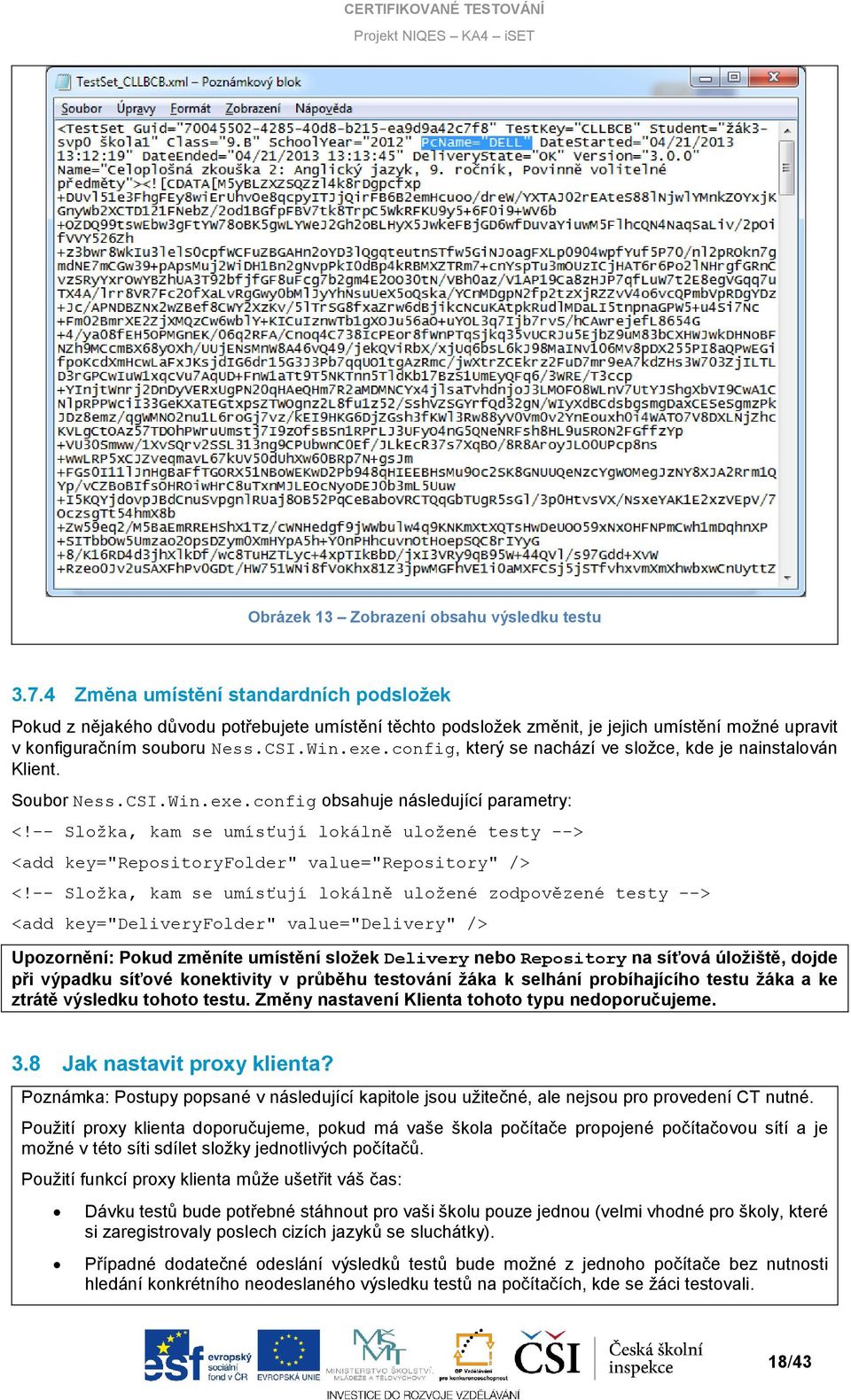 config, který se nachází ve složce, kde je nainstalován Klient. Soubor Ness.CSI.Win.exe.config obsahuje následující parametry: <!