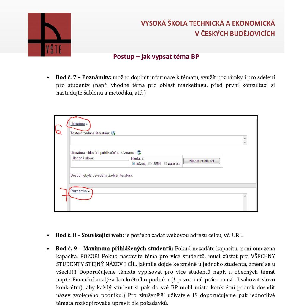 Pokud nastavíte téma pro více studentů, musí zůstat pro VŠECHNY STUDENTY STEJNÝ NÁZEV I CÍL, jakmile dojde ke změně u jednoho studenta, změní se u všech!