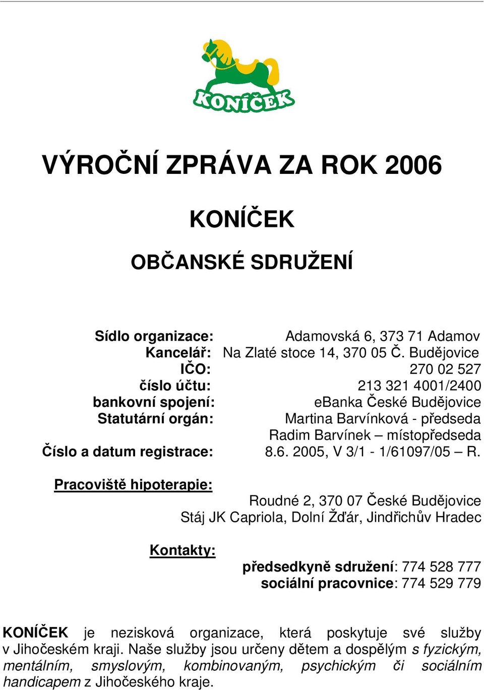 registrace: 8.6. 2005, V 3/1-1/61097/05 R.