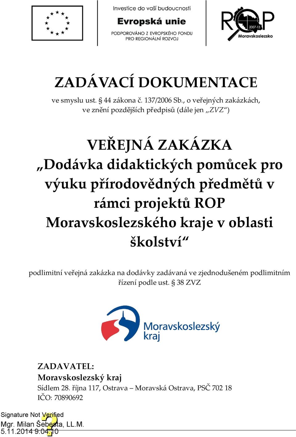 výuku přírodovědných předmětů v rámci projektů ROP Moravskoslezského kraje v oblasti školství podlimitní veřejná