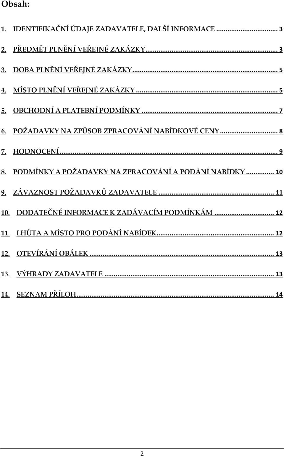 .. 9 8. PODMÍNKY A POŽADAVKY NA ZPRACOVÁNÍ A PODÁNÍ NABÍDKY... 10 9. ZÁVAZNOST POŽADAVKŮ ZADAVATELE... 11 10.