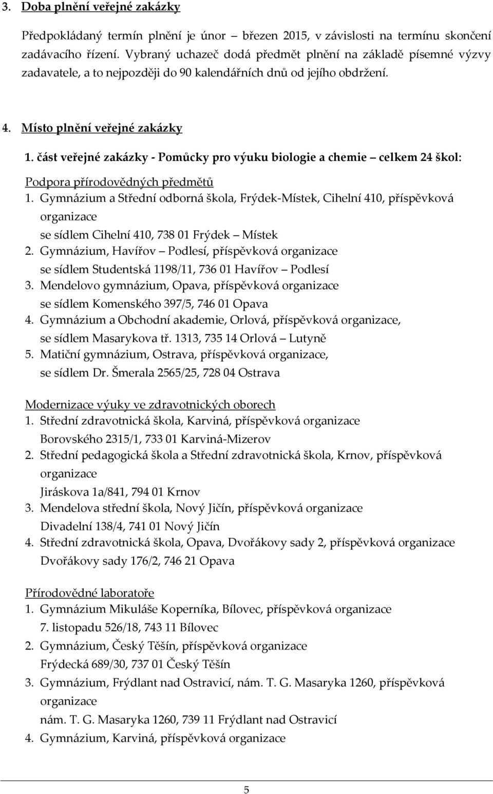 část veřejné zakázky - Pomůcky pro výuku biologie a chemie celkem 24 škol: Podpora přírodovědných předmětů 1.