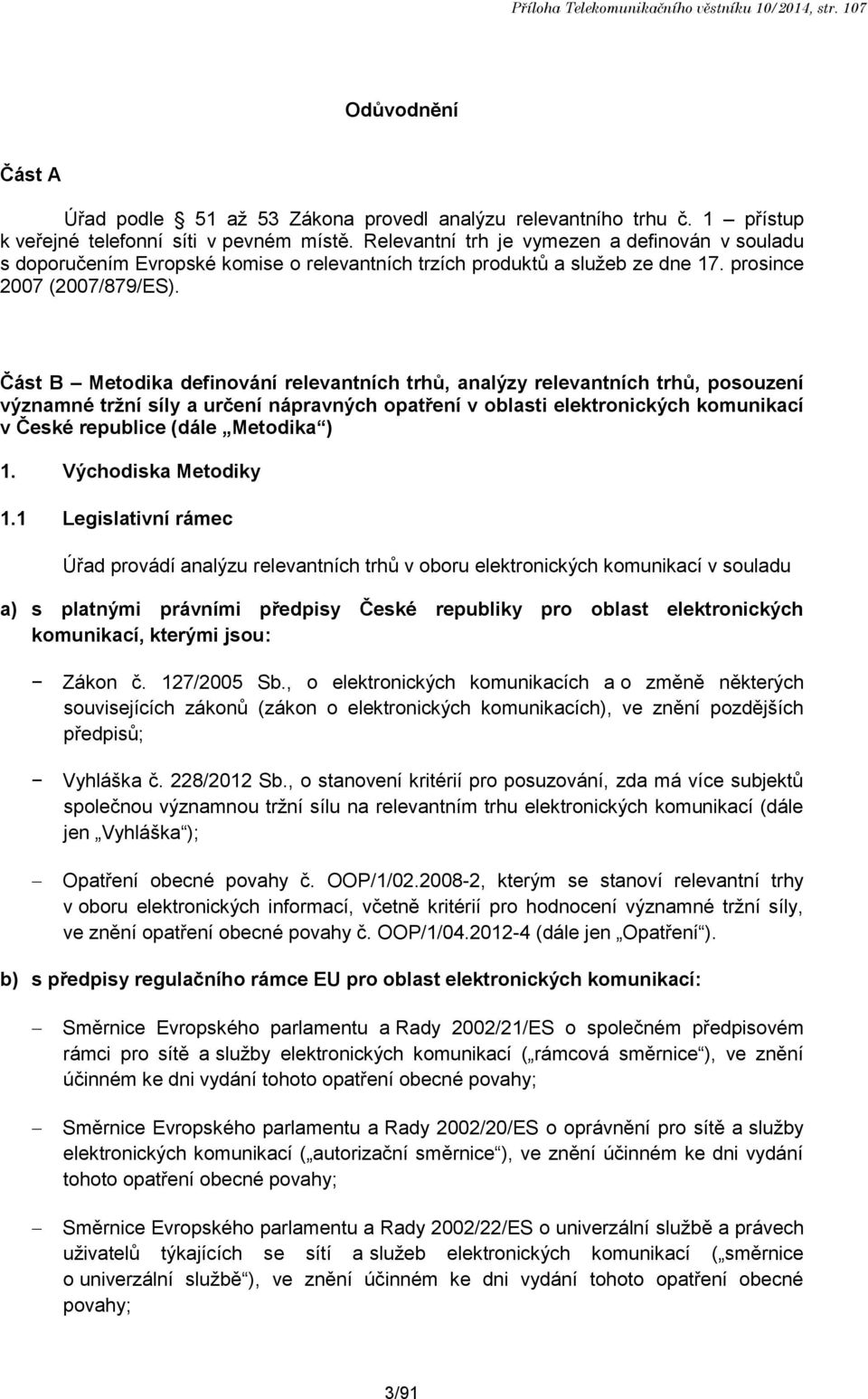 Část B Metodika definování relevantních trhů, analýzy relevantních trhů, posouzení významné tržní síly a určení nápravných opatření v oblasti elektronických komunikací v České republice (dále