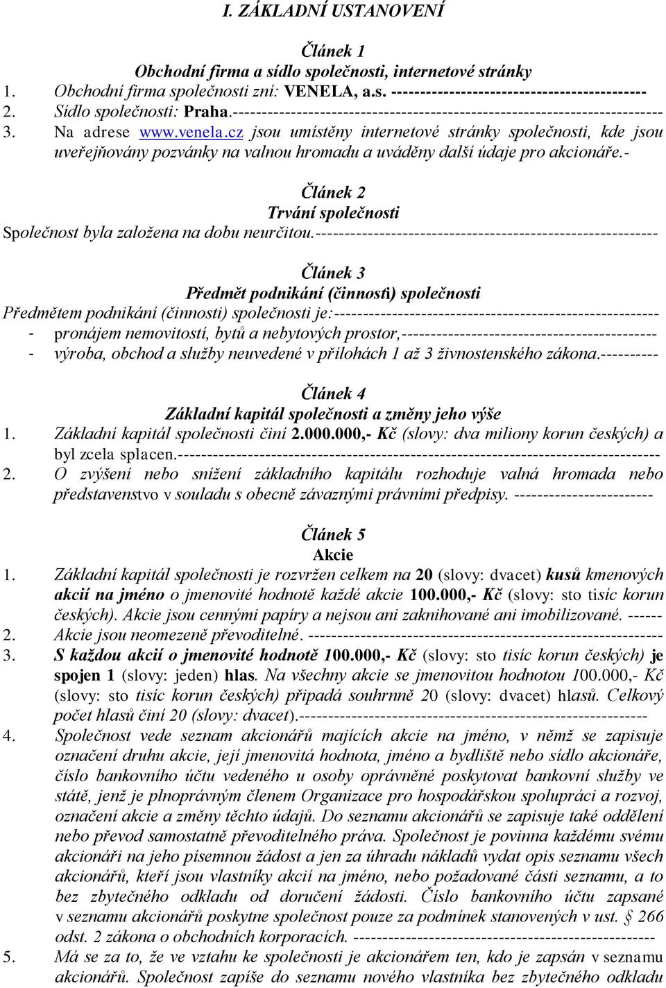 cz jsou umístěny internetové stránky společnosti, kde jsou uveřejňovány pozvánky na valnou hromadu a uváděny další údaje pro akcionáře.