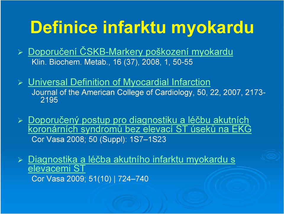 Cardiology, 50, 22, 2007, 2173-2195 Doporučený postup pro diagnostiku a léčbu akutních koronárních syndromů bez