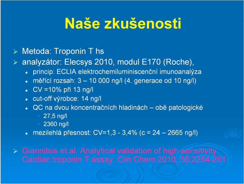 generace od 10 ng/l) CV =10% %p při 13 ng/l cut-off výrobce: 14 ng/l QC na dvou koncentračních hladinách obě