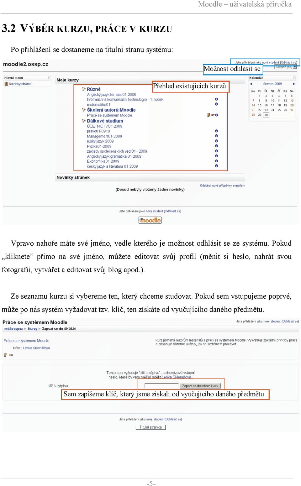 Pokud kliknete přímo na své jméno, můžete editovat svůj profil (měnit si heslo, nahrát svou fotografii, vytvářet a editovat svůj blog apod.).