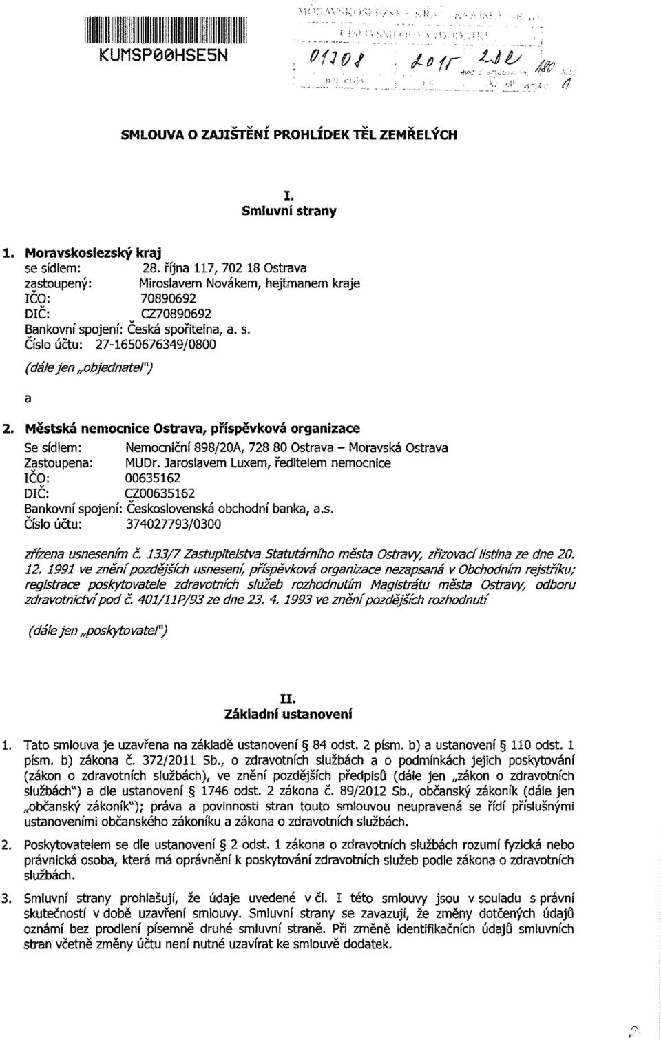 Městská nemocnice Ostrava, příspěvková organizace Se sídlem: Nemocniční 898/20A, 728 80 Ostrava - Moravská Ostrava Zastoupena: MUDr.