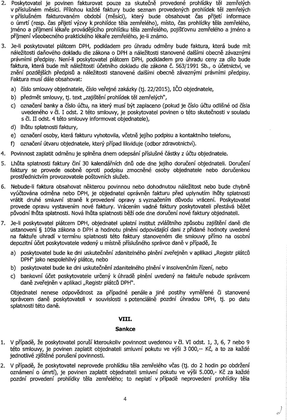 čas přijetí výzvy k prohlídce těla zemřelého), místo, čas prohlídky těla zemřelého, jméno a příjmení lékaře provádějícího prohlídku těla zemřelého, pojišťovnu zemřelého a jméno a příjmení všeobecného