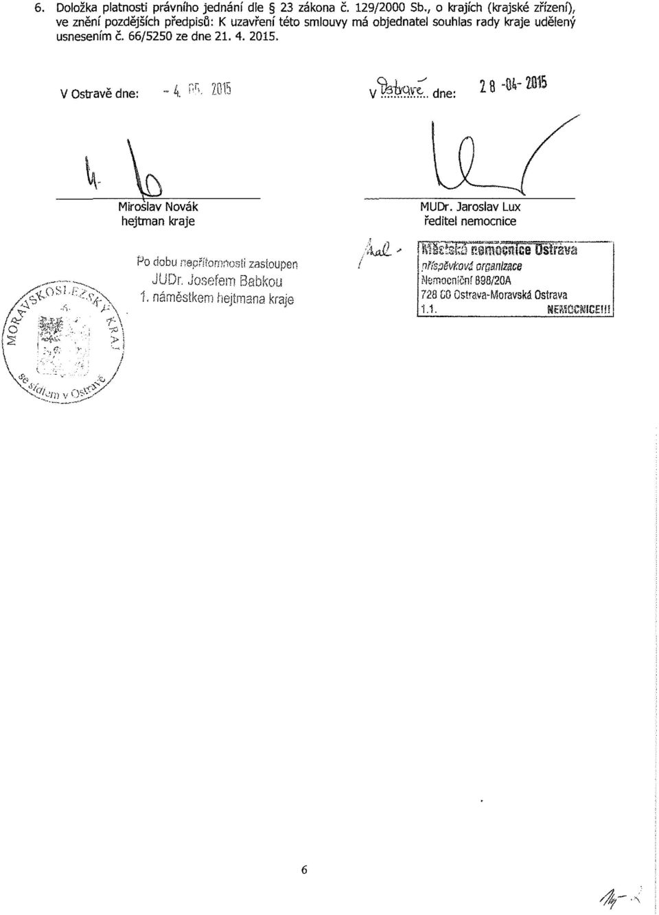 usnesením č. 66/5250 ze dne 21. 4. 2015. V Ostravě dne: 4. P- r >. 2015 /ifew' V!#».. dne: 28-M-H Miroslav Novák hejtman kraje MUDr.