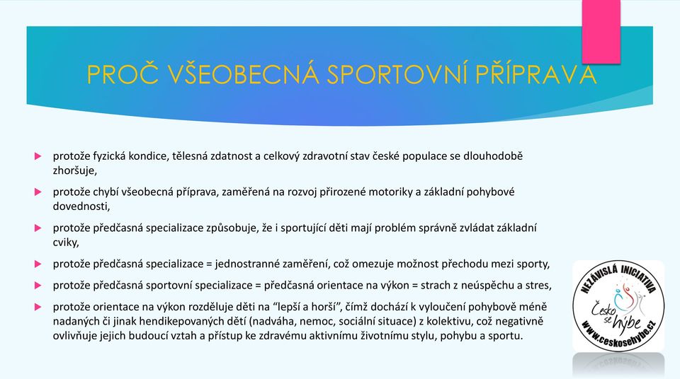 jednostranné zaměření, což omezuje možnost přechodu mezi sporty, protože předčasná sportovní specializace = předčasná orientace na výkon = strach z neúspěchu a stres, protože orientace na výkon