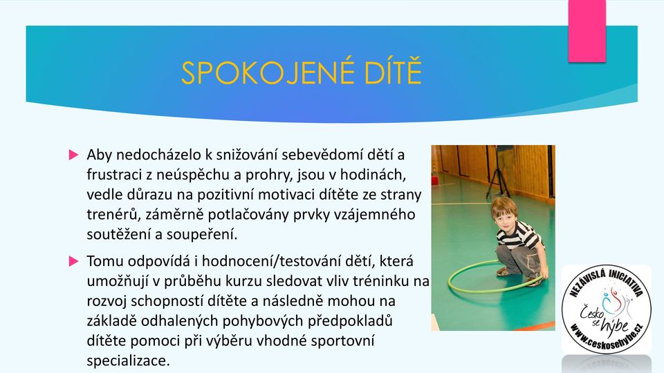 Tomu odpovídá i hodnocení/testování dětí, která umožňují v průběhu kurzu sledovat vliv tréninku na rozvoj schopností