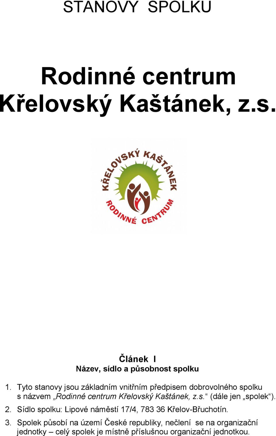 Kaštánek, z.s. (dále jen spolek ). 2. Sídlo spolku: Lipové náměstí 17/4, 783 36