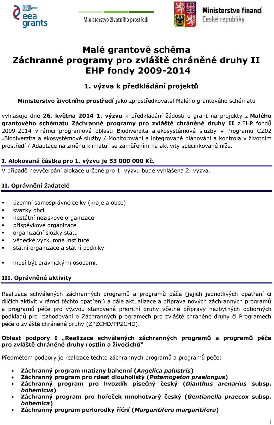 výzvu k předkládání žádostí o grant na projekty z Malého grantového schématu Záchranné programy pro zvláště chráněné druhy II z EHP fondů 2009-2014 v rámci programové oblasti Biodiverzita a