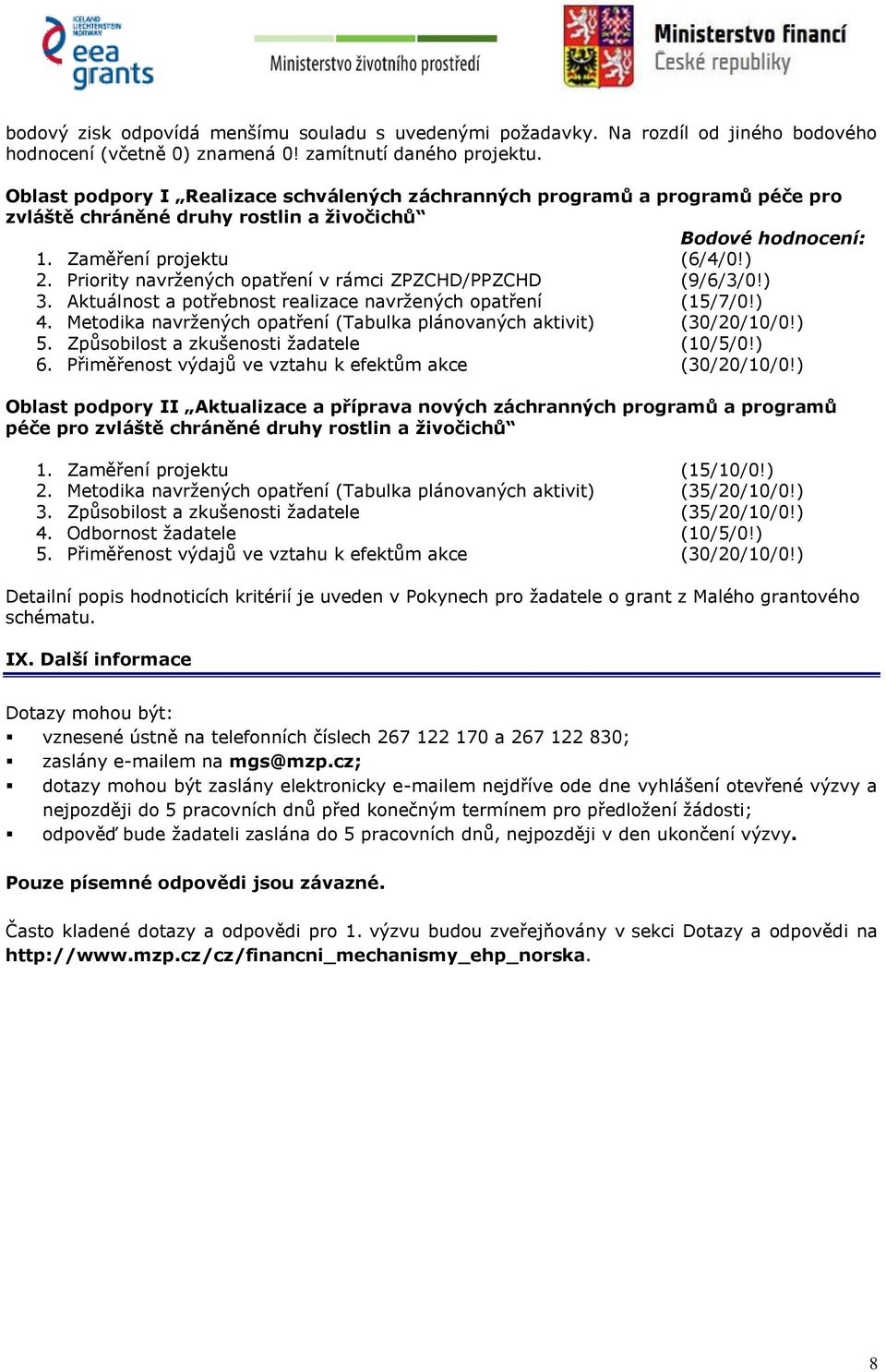 Priority navržených opatření v rámci ZPZCHD/PPZCHD (9/6/3/0!) 3. Aktuálnost a potřebnost realizace navržených opatření (15/7/0!) 4.