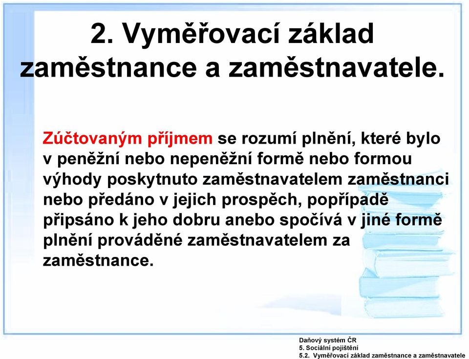 Zúčtovaným příjmem se rozumí plnění, které bylo v peněžní nebo nepeněžní formě nebo formou