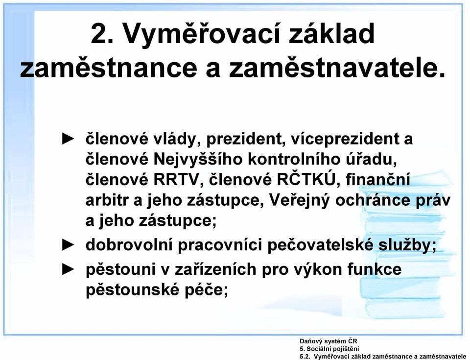 členové vlády, prezident, víceprezident a členové Nejvyššího kontrolního úřadu, členové RRTV,