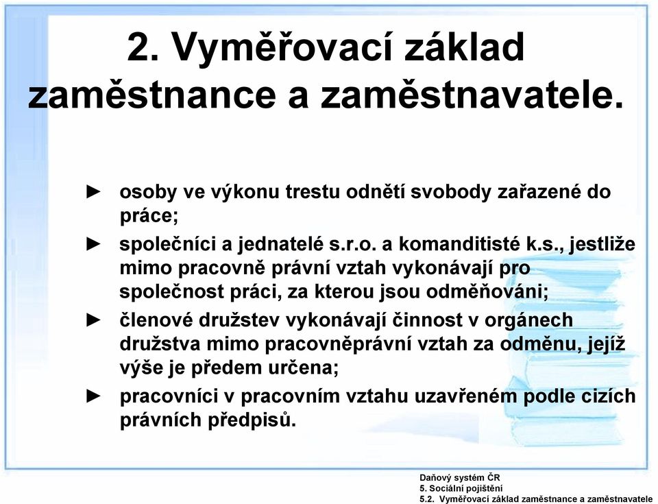 osoby ve výkonu trestu odnětí svobody zařazené do práce; společníci a jednatelé s.r.o. a komanditisté k.s., jestliže mimo