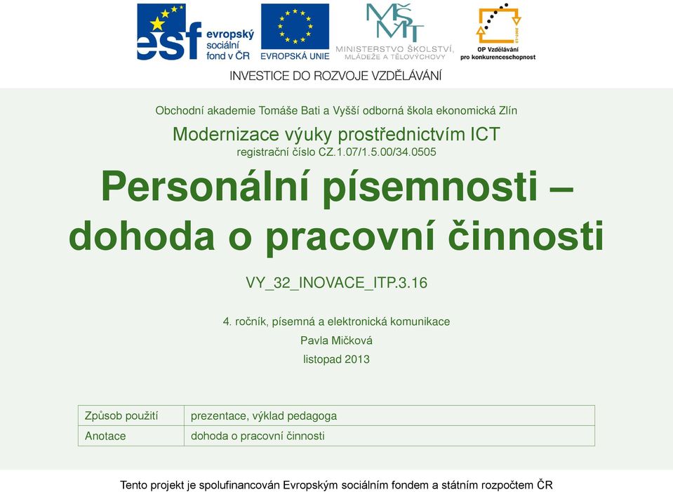 ročník, písemná a elektronická komunikace Pavla Mičková listopad 2013 Způsob použití Anotace prezentace, výklad