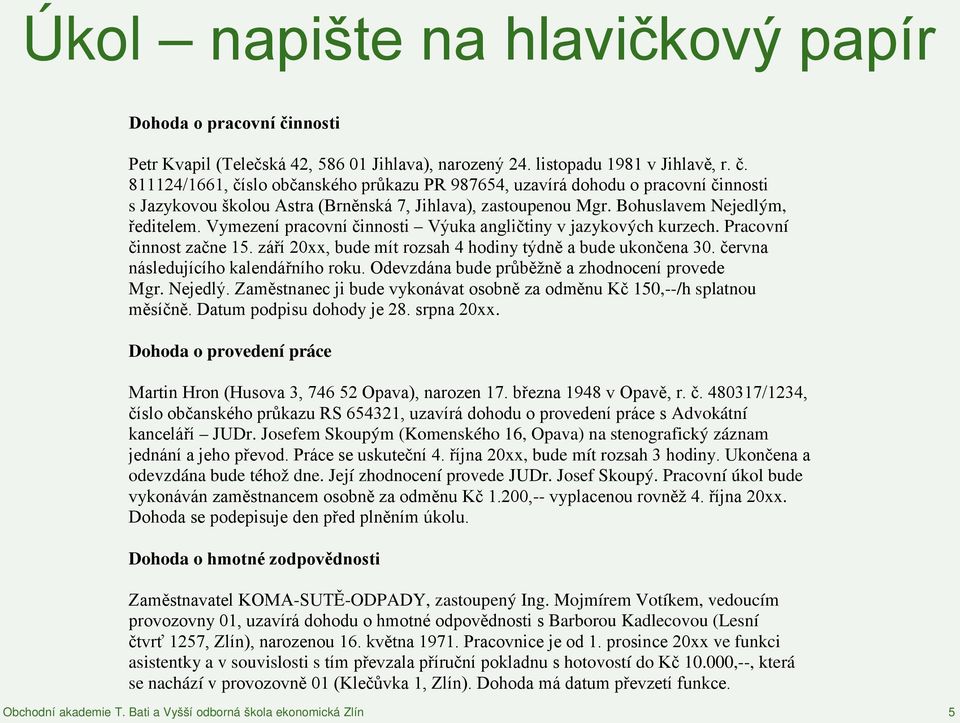 811124/1661, číslo občanského průkazu PR 987654, uzavírá dohodu o pracovní činnosti s Jazykovou školou Astra (Brněnská 7, Jihlava), zastoupenou Mgr. Bohuslavem Nejedlým, ředitelem.