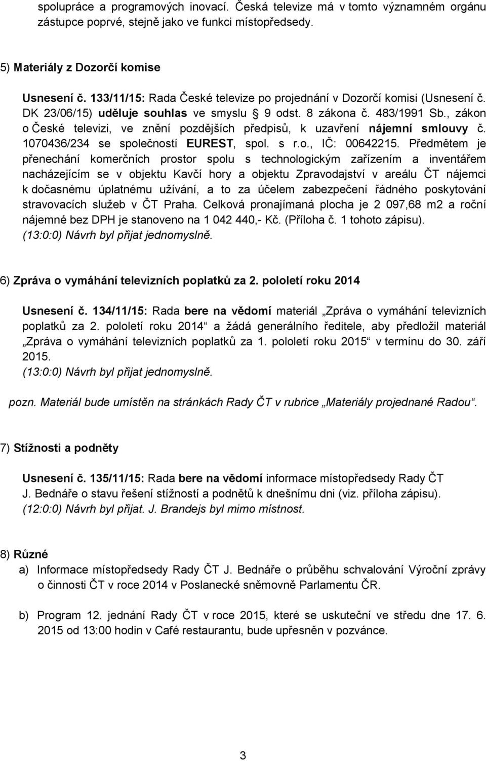 , zákon o České televizi, ve znění pozdějších předpisů, k uzavření nájemní smlouvy č. 1070436/234 se společností EUREST, spol. s r.o., IČ: 00642215.