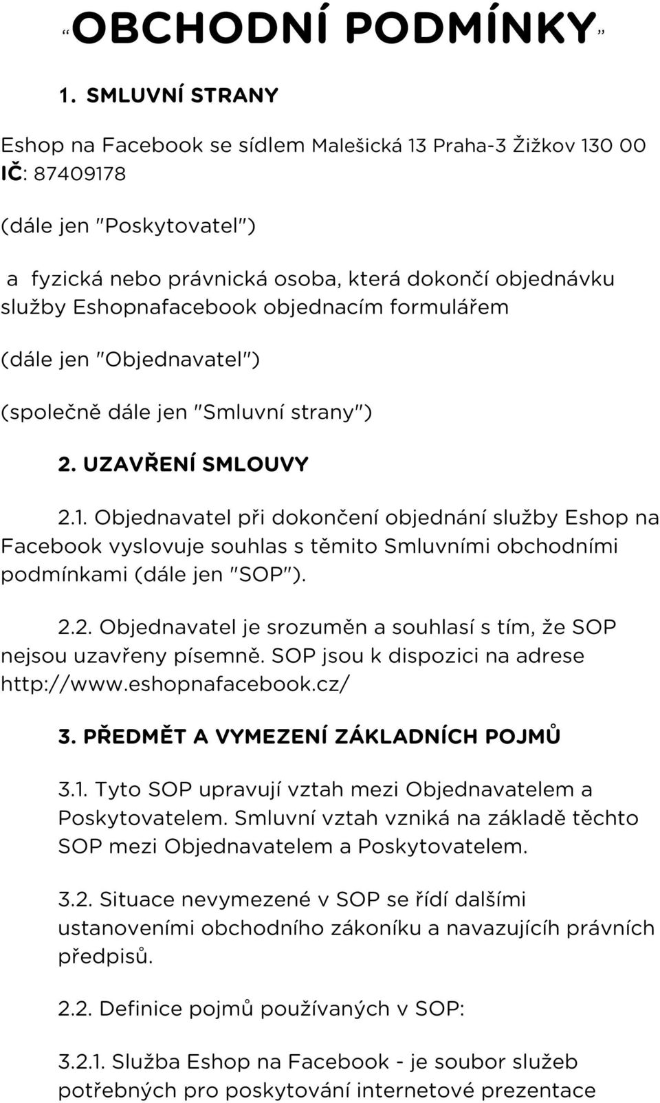 objednacím formulářem (dále jen "Objednavatel") (společně dále jen "Smluvní strany") 2. UZAVŘENÍ SMLOUVY 2.1.