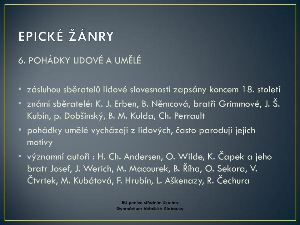 Perrault pohádky umělé vycházejí z lidových, často parodují jejich motivy významní autoři : H. Ch. Andersen, O.