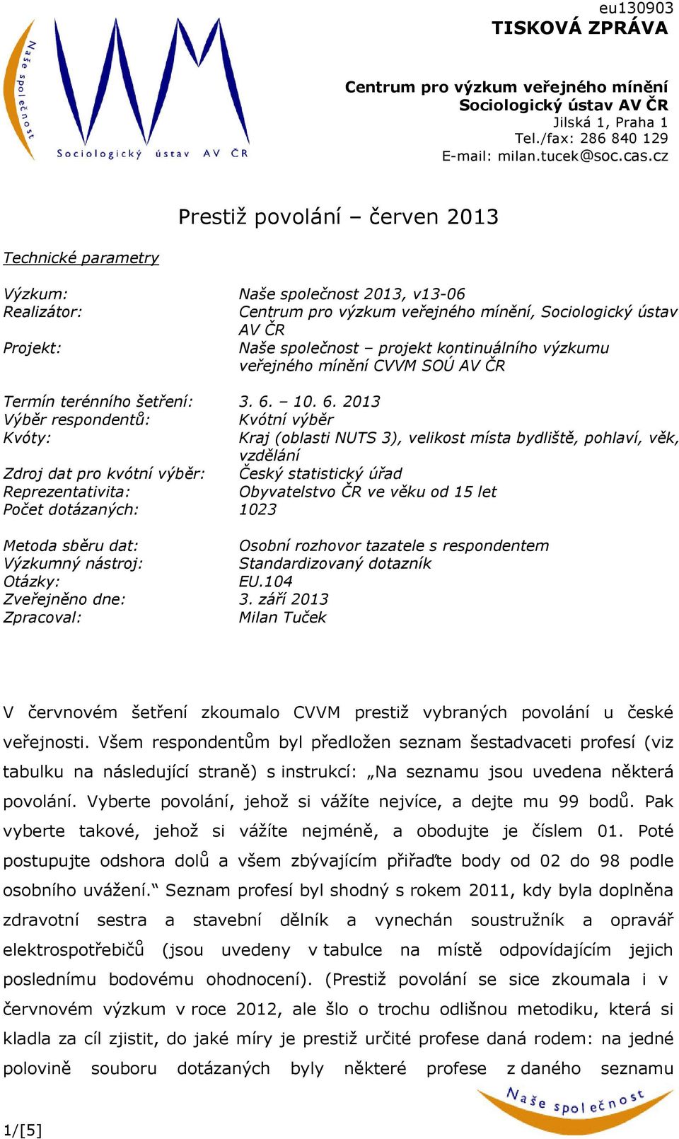 kontinuálního výzkumu veřejného mínění CVVM SOÚ AV ČR Termín terénního šetření: 3. 6.