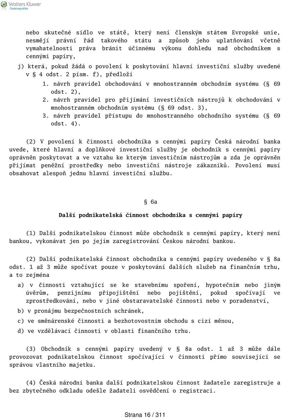 návrh pravidel obchodování v mnohostranném obchodním systému ( 69 odst. 2), 2. návrh pravidel pro přijímání investičních nástrojů k obchodování v mnohostranném obchodním systému ( 69 odst. 3), 3.