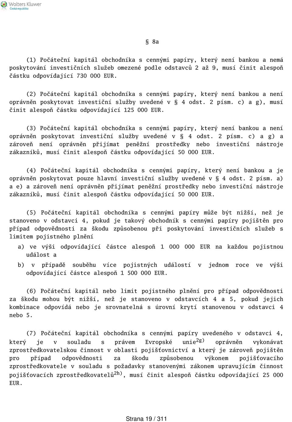 (3) Počáteční kapitál obchodníka s cennými papíry, který není bankou a není oprávněn poskytovat investiční služby uvedené v 4 odst. 2 písm.