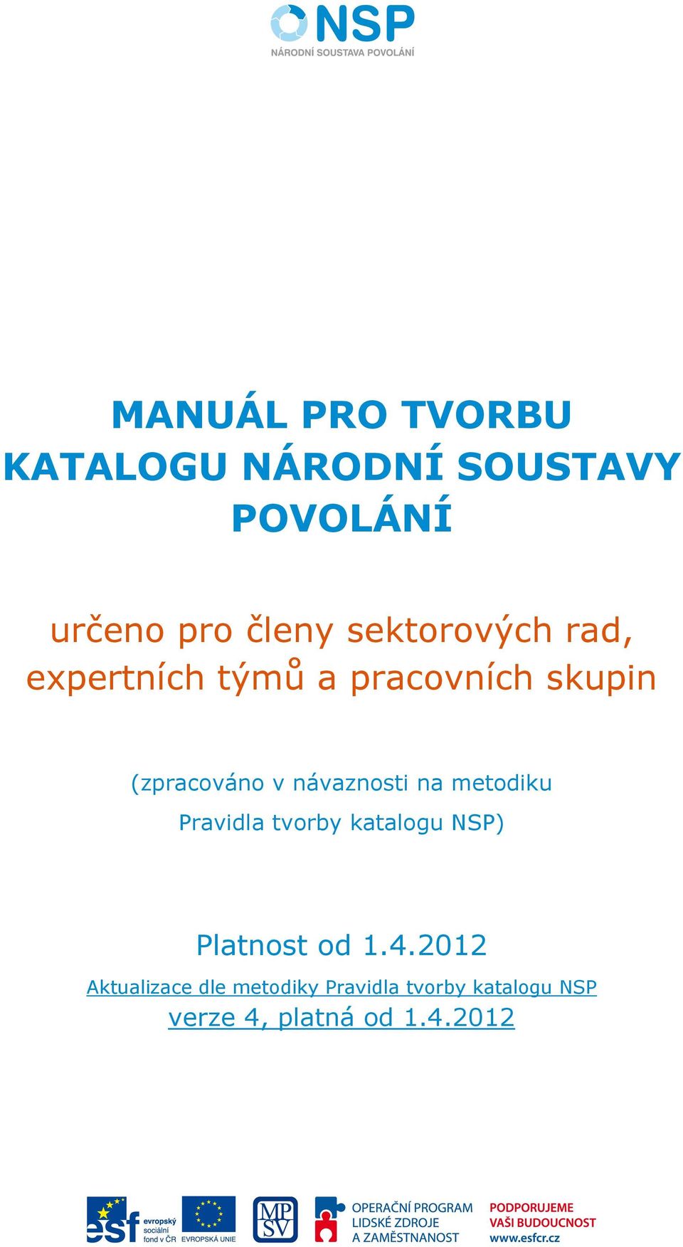 návaznosti na metodiku Pravidla tvorby katalogu NSP) Platnost od 1.4.