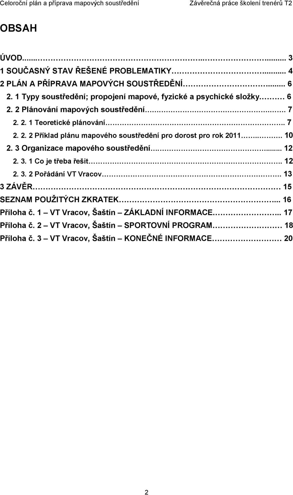 .. 10 2. 3 Organizace mapového soustředění.... 12 2. 3. 1 Co je třeba řešit. 12 2. 3. 2 Pořádání VT Vracov. 13 3 ZÁVĚR 15 SEZNAM POUŽITÝCH ZKRATEK.