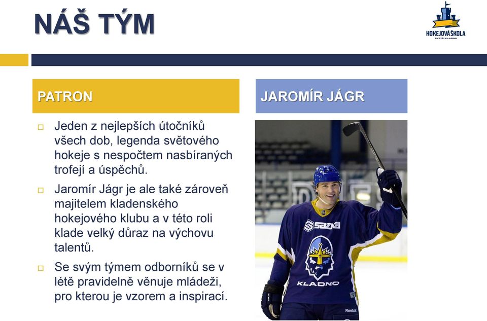 Jaromír Jágr je ale také zároveň majitelem kladenského hokejového klubu a v této roli