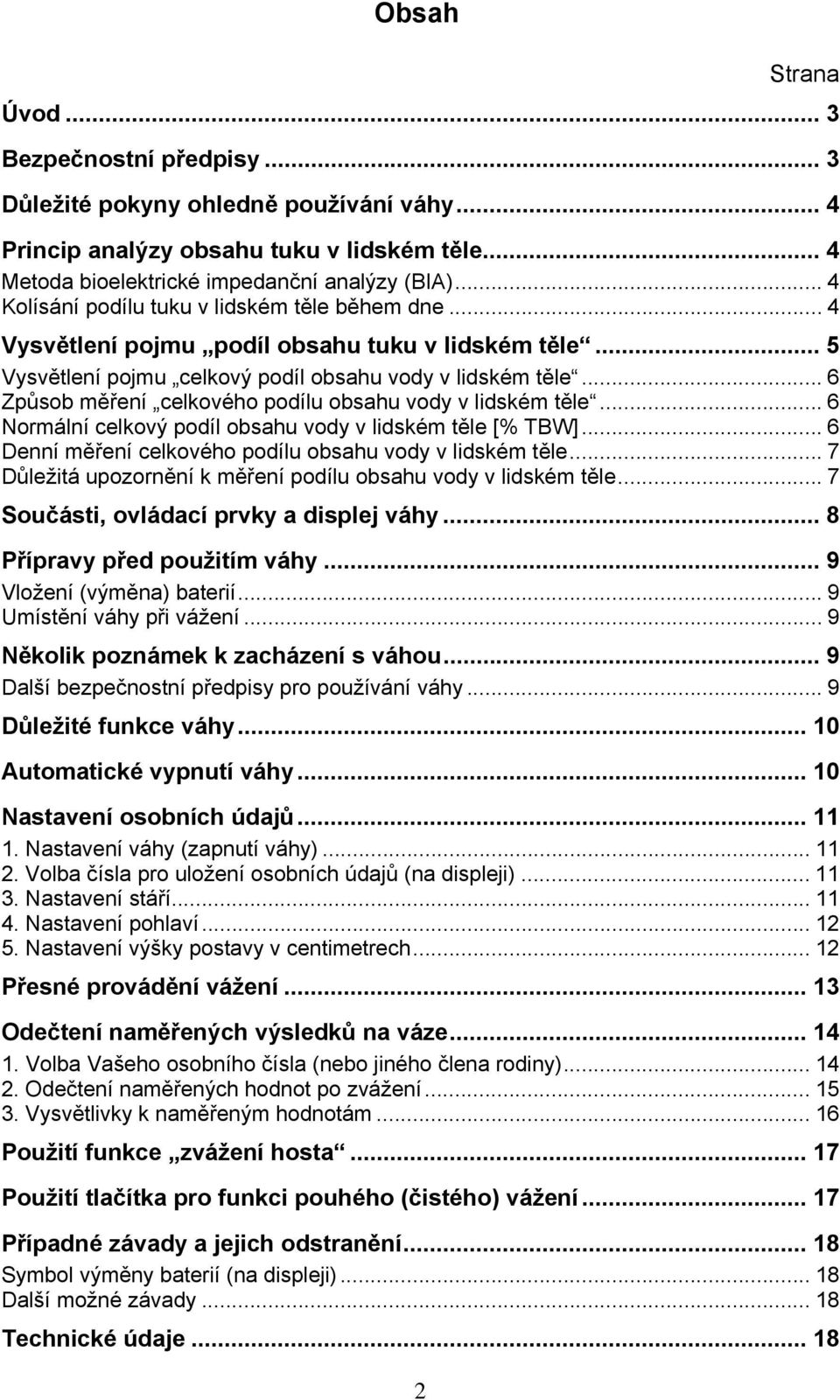 .. 6 Způsob měření celkového podílu obsahu vody v lidském těle... 6 Normální celkový podíl obsahu vody v lidském těle [% TBW]... 6 Denní měření celkového podílu obsahu vody v lidském těle.