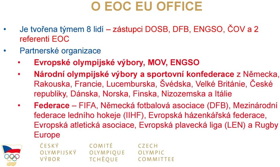 Británie, České republiky, Dánska, Norska, Finska, Nizozemska a Itálie Federace FIFA, Německá fotbalová asociace (DFB), Mezinárodní