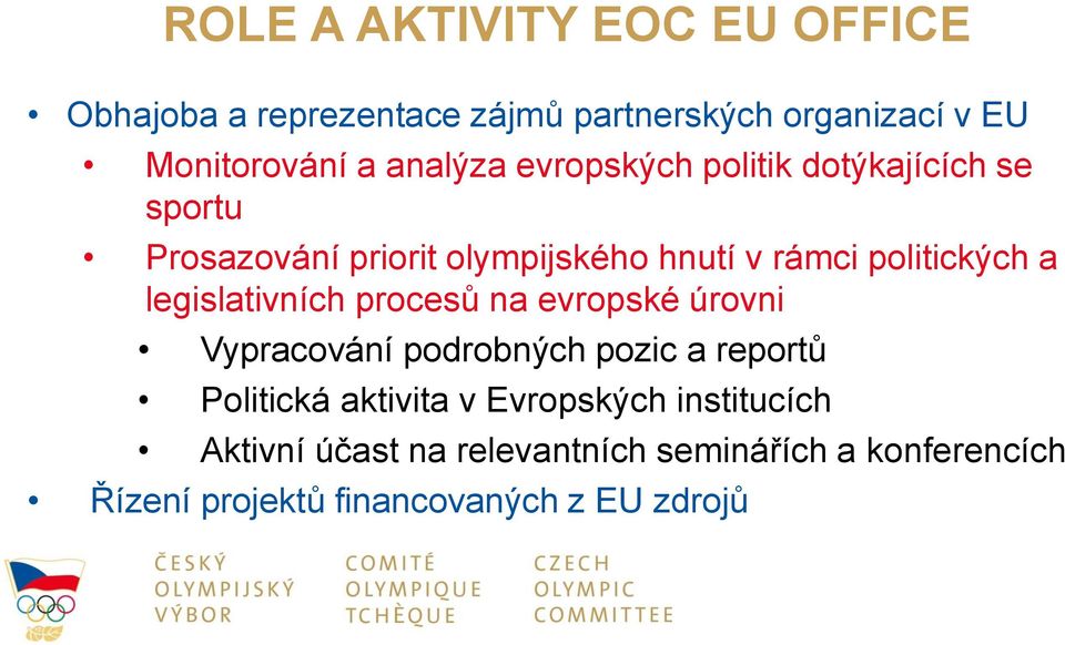a legislativních procesů na evropské úrovni Vypracování podrobných pozic a reportů Politická aktivita v