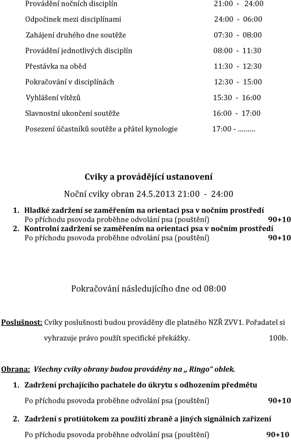 cviky obran 24.5.2013 21:00-24:00 1. Hladké zadržení se zaměřením na orientaci psa v nočním prostředí 2.