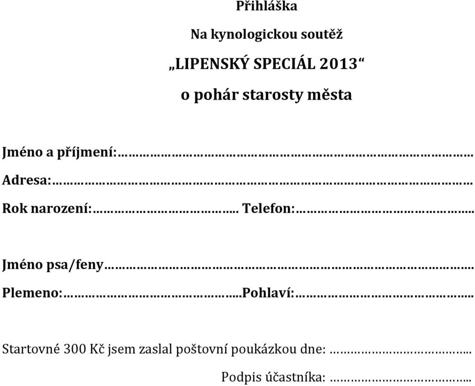 . Telefon:.. Jméno psa/feny. Plemeno:..Pohlaví:.