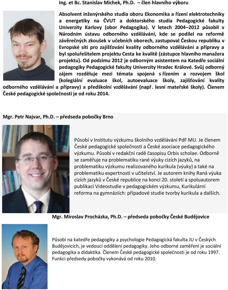 V letech 2004 2012 působil v Národním ústavu odborného vzdělávání, kde se podílel na reformě závěrečných zkoušek v učebních oborech, zastupoval Českou republiku v Evropské síti pro zajišťování