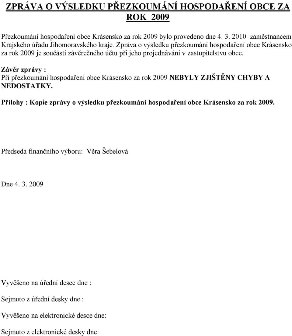 Zpráva o výsledku přezkoumání hospodaření obce Krásensko za rok 2009 je součástí závěrečného účtu při jeho projednávání v zastupitelstvu obce.